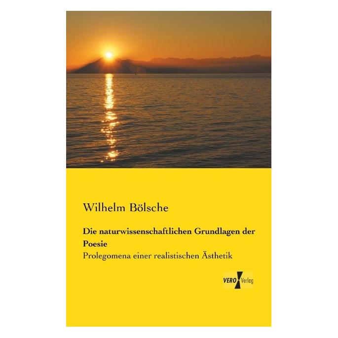 Vero Die naturwissenschaftlichen Grundlagen der Poesie (Deutsch, Softcover, Wilhelm Bölsche) (35161410)
