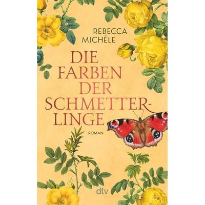 Die Farben der Schmetterlinge, Taschenbuch von Rebecca Michele, dtv, 978-3-423-22076-7