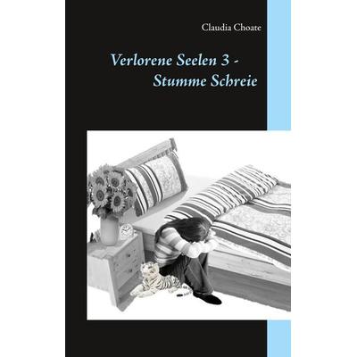 Verlorene Seelen 3 - Stumme Schreie, Taschenbuch von Claudia Choate, BoD – Books on Demand, 978-3-7347-0959-3