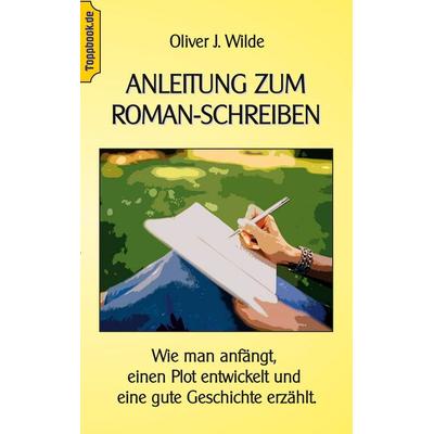 Anleitung zum Roman-Schreiben, Taschenbuch von Oliver J. Wilde, BoD – Books on Demand, 978-3-7504-6207-6