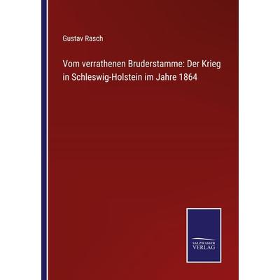Vom verrathenen Bruderstamme: Der Krieg in Schleswig-Holstein im Jahre 1864, Taschenbuch von Gustav Rasch, Outlook, 978-3-375-00036-3