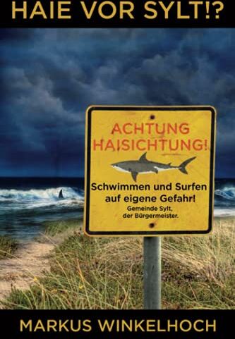 Markus Winkelhoch - Haie vor Sylt!?: Wenn die Natur sich einen Lebensraum zurückerobert, nimmt sie auf den Menschen keine Rücksicht... - Preis vom 30.09.2026 22:30:23 h