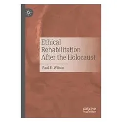 Ethical Rehabilitation After the Holocaust, Fachbücher von Paul E. Wilson