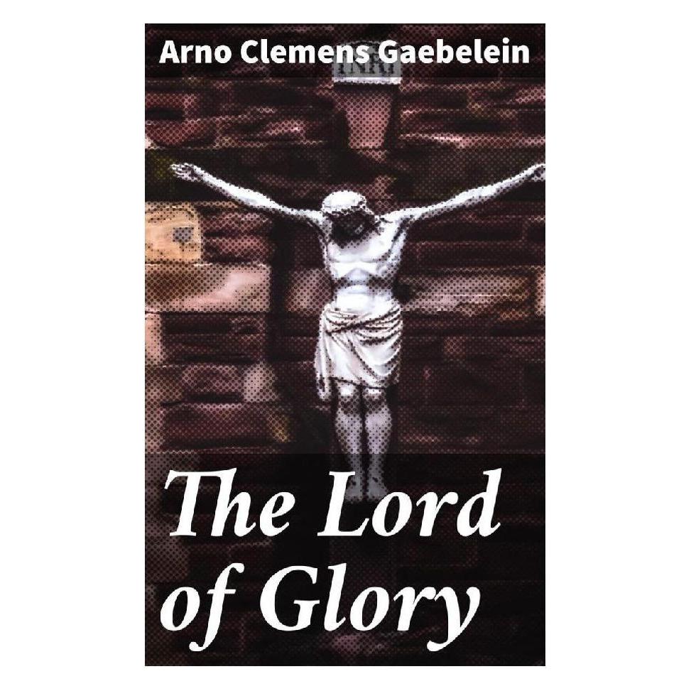 Good Press The Lord of Glory (Softcover, Arno Clemens Gaebelein) (56934245)