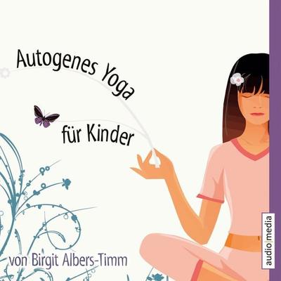 Autogenes Yoga für Kinder - Birgit Albers-Timm, Audio, 4056198037706