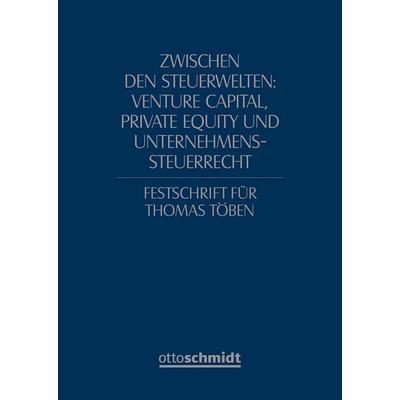 Zwischen den Steuerwelten: Venture Capital, Private Equity und Unternehmenssteuerrecht, Gebundene Ausgabe von , Verlag Dr. Otto Schmidt KG,