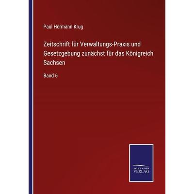 Zeitschrift für Verwaltungs-Praxis und Gesetzgebung zunächst für das Königreich Sachsen, Taschenbuch von Paul Hermann Krug, BoD - Books on Demand,