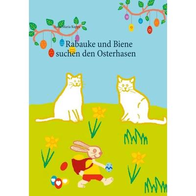 Rabauke und Biene suchen den Osterhasen, Taschenbuch von Anna Maria Kuppe, BoD – Books on Demand, 978-3-7526-8981-5