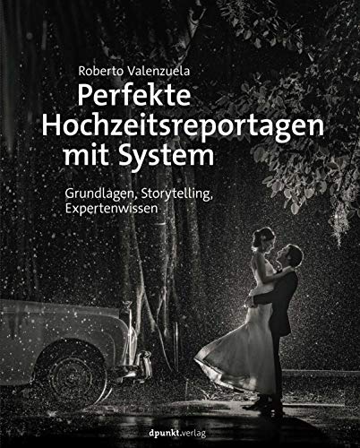 Roberto Valenzuela - Perfekte Hochzeitsreportagen mit System: Grundlagen, Storytelling, Expertenwissen - Preis vom 30.09.2026 09:01:18 h