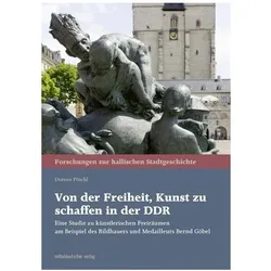 Von der Freiheit, Kunst zu schaffen in der DDR, Sachbücher von Doreen Pöschl