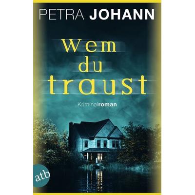 Wem du traust, Taschenbuch von Petra Johann, Aufbau TB