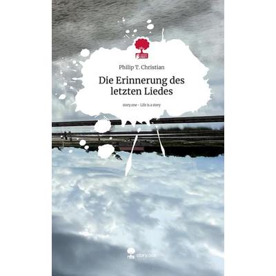 Die Erinnerung des letzten Liedes. Life is a Story - story.one, Gebundene Ausgabe von Philip T. Christian, Storylution, 978-3-7115-8114-3