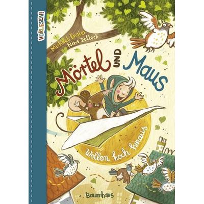 Mörtel und Maus wollen hoch hinaus, Gebundene Ausgabe von Michael Engler, Baumhaus