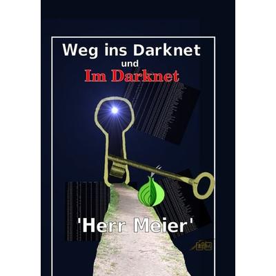Weg ins Darknet und Im Darknet, Taschenbuch von Herr Meier, Epubli, 978-3-7450-6331-8
