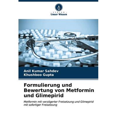 Formulierung und Bewertung von Metformin und Glimepirid, Taschenbuch von Anil Kumar Sahdev,Khushboo Gupta, Verlag Unser Wissen, 978-620-7-13439-7