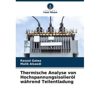 Thermische Analyse von Hochspannungsisolieröl während Teilentladung, Taschenbuch von Rasool Gatea,Malik Alsaedi, Verlag Unser Wissen,