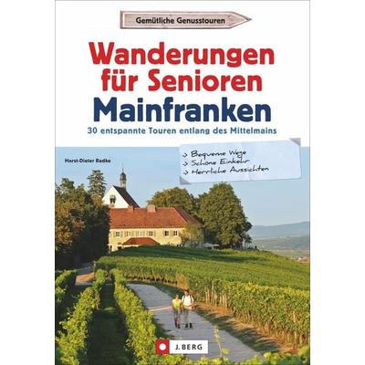 Wanderungen für Senioren Mainfranken, Taschenbuch von Horst-Dieter Radke, J. Berg bei Bruckmann, 978-3-86246-687-0