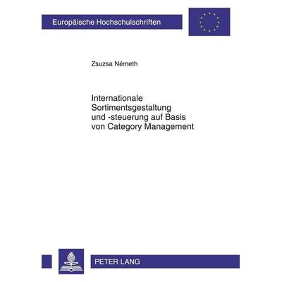 Internationale Sortimentsgestaltung und -steuerung auf Basis von Category Management, Taschenbuch von Zsuzsa Németh, Peter Lang GmbH, Internationaler