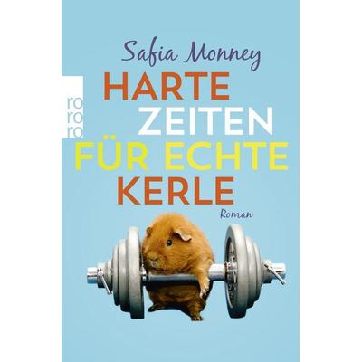 Harte Zeiten für echte Kerle, Taschenbuch von Safia Monney, Rowohlt Taschenbuch