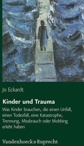 Jo Eckardt - Kinder und Trauma: Was Kinder brauchen, die einen Unfall, einen Todesfall, eine Katastrophe, Trennung, Missbrauch oder Mobbing erlebt haben - Preis vom 06.10.2026 07:26:00 h