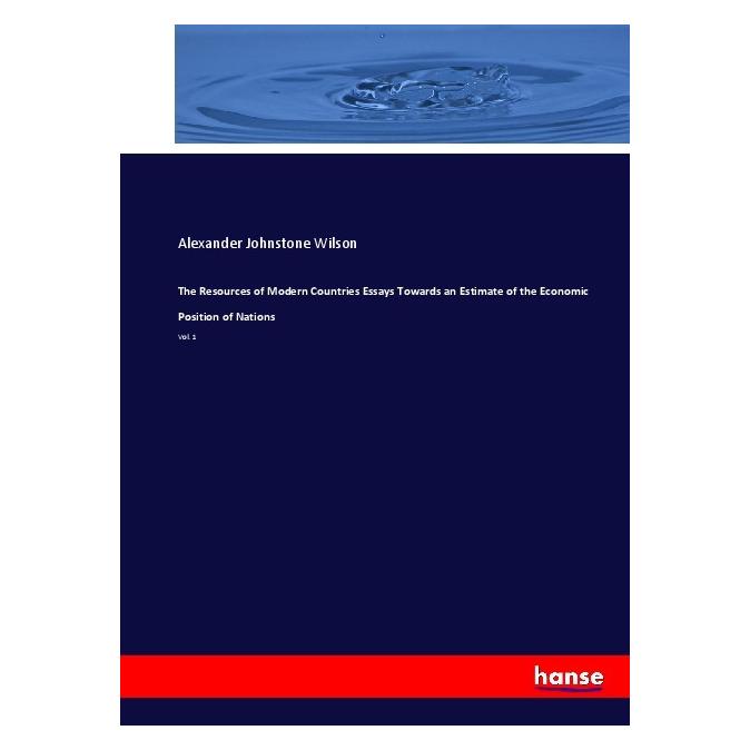 Hansebooks The Resources of Modern Countries Essays Towards an Estimate of the Economic Position of Nations (Englisch, Softcover, Alexander Johnstone Wilson) (55913108)