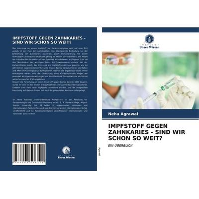 Impfstoff Gegen Zahnkaries - Sind Wir Schon so Weit?, Taschenbuch von Neha Agrawal, Verlag Unser Wissen, 978-620-3-50821-5