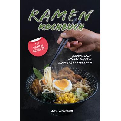 Ramen Kochbuch, Taschenbuch von Aiko Yamamoto, Tredition, 978-3-347-56719-1