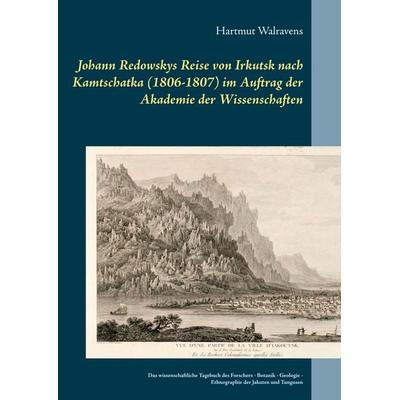 Johann Redowskys Reise von Irkutsk nach Kamtschatka (1806-1807) im Auftrag der Akademie der Wissenschaften, Taschenbuch von Hartmut Walravens, BoD –