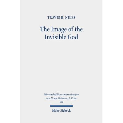 The Image of the Invisible God, Taschenbuch von Travis R. Niles, Mohr Siebeck, 978-3-16-161473-6
