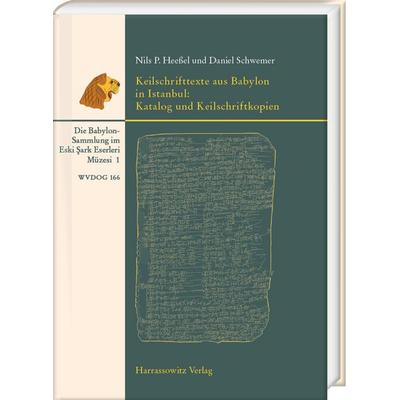 Keilschrifttexte aus Babylon in Istanbul: Katalog und Keilschriftkopien, Gebundene Ausgabe von Nils P. Heessel,Daniel Schwemer, Harrassowitz,