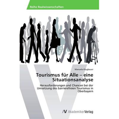 Tourismus für Alle - eine Situationsanalyse, Taschenbuch von Manuela Klugbauer, AV Akademikerverlag, 978-3-639-47339-1