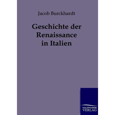Geschichte der Renaissance in Italien, Taschenbuch von Jacob Burckhardt, Salzwasser, 978-3-86444-231-5