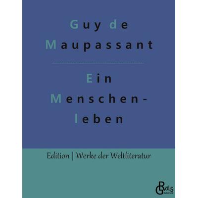 Ein Menschenleben, Taschenbuch von Guy de Maupassant, Gröls Verlag, 978-3-96637-750-8