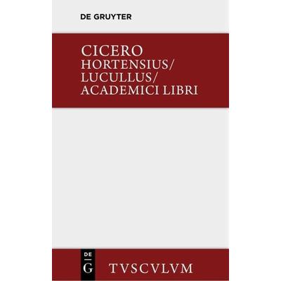 Hortensius. Lucullus. Academici libri, Gebundene Ausgabe von Marcus Tullius Cicero, De Gruyter, 978-3-11-036046-2