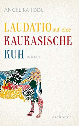 Angelika Jodl - Laudatio auf eine kaukasische Kuh: Roman - Preis vom 10.10.2026 11:48:34 h