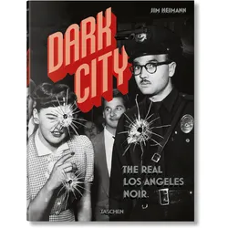 Dark City. The Real Los Angeles Noir, Fachbücher von Jim Heimann