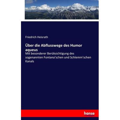 Über die Abflusswege des Humor aqueus, Taschenbuch von Friedrich Heisrath, Hansebooks, 978-3-7436-1422-2