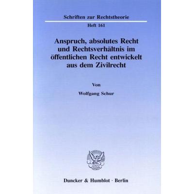 Anspruch, absolutes Recht und Rechtsverhältnis im öffentlichen Recht entwickelt aus dem Zivilrecht., Taschenbuch von Wolfgang Schur, Duncker &