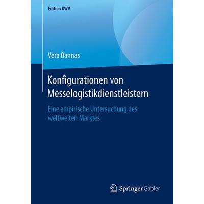 Konfigurationen von Messelogistikdienstleistern, Taschenbuch von Vera Bannas, Springer Fachmedien Wiesbaden GmbH, 978-3-658-24013-4