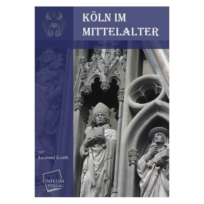 Unikum Köln im Mittelalter (Deutsch, Softcover, Leonard Korth) (55502451)