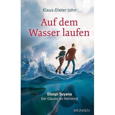 Auf dem Wasser laufen, Gebundene Ausgabe von Klaus-Dieter John, Brunnen Verlag GmbH