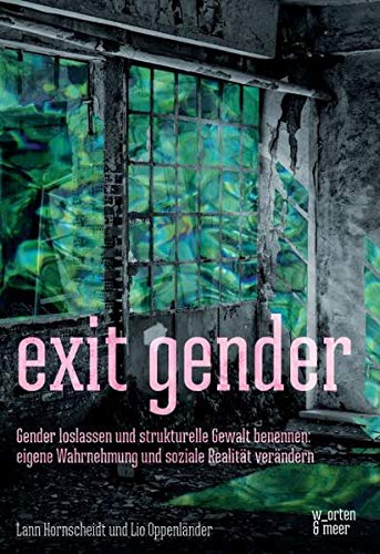 Lann Hornscheidt - exit gender: Gender loslassen und strukturelle Gewalt benennen: eigene Wahrnehmung und soziale Realität verändern - Preis vom 18.10.2026 15:28:09 h