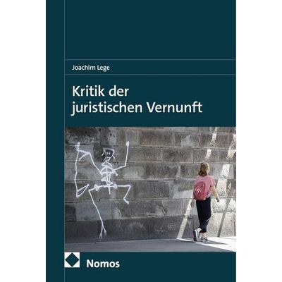 Kritik der juristischen Vernunft, Gebundene Ausgabe von Joachim Lege, Nomos, 978-3-7560-3334-8