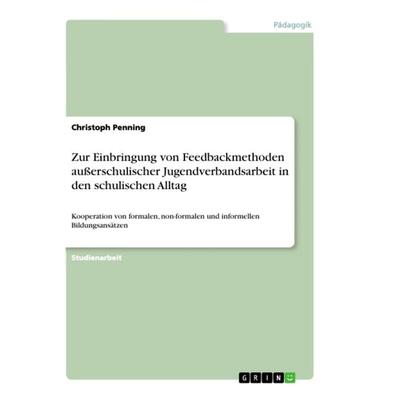 Zur Einbringung von Feedbackmethoden außerschulischer Jugendverbandsarbeit in den schulischen Alltag, Taschenbuch von Christoph Penning, GRIN,
