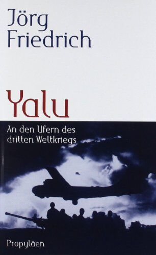 Jörg Friedrich - Yalu: An den Ufern des dritten Weltkriegs - Preis vom 04.10.2026 03:51:26 h