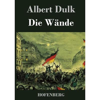 Die Wände, Gebundene Ausgabe von Albert Dulk, BoD - Books on Demand, 978-3-8430-1844-9