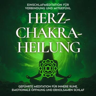 Einschlafmeditation für Verbindung und Mitgefühl - Herzchakra-Heilung - Raphael Kempermann, Audio, 4070169047624