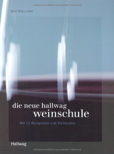 Beat Koelliker - Die neue Hallwag Weinschule: Mit 13 Weinproben zum Weinkenner (Allgemeine Einführungen) - Preis vom 16.10.2026 11:41:07 h