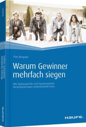 Theo Bergauer - Warum Gewinner mehrfach siegen: Wie Spitzensportler und Topunternehmer Herausforderungen weltmeisterlich lösen - Preis vom 13.10.2026 11:25:28 h