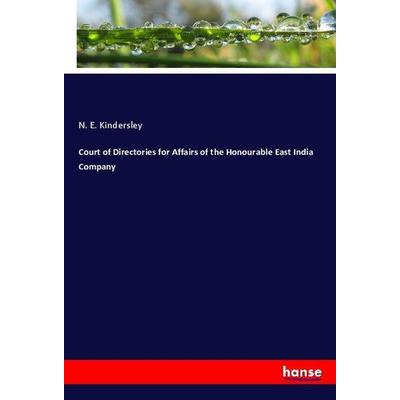 Court of Directories for Affairs of the Honourable East India Company, Taschenbuch von N. E. Kindersley, Hansebooks, 978-3-337-95402-4